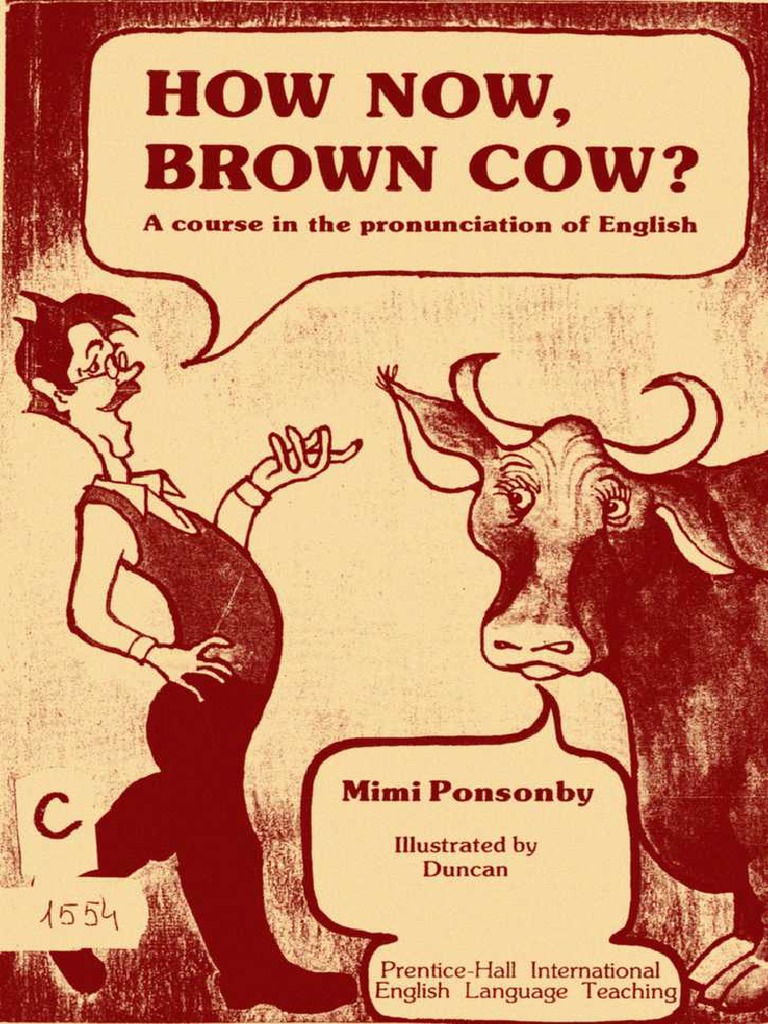 How Now, Brown Cow A Course in The Pronunciation of English, With