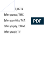 Before You Talk, LISTEN Before You React, THINK. Before You Criticize, WAIT. Before You Pray, FORGIVE. Before You Quit, TRY