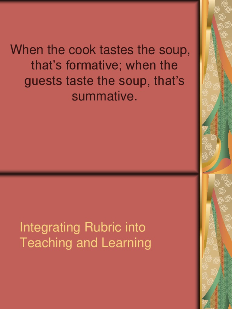 When the cook tastes the soup, that’s formative; when the guests taste