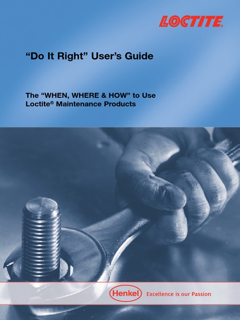 “Do It Right” User’s Guide The “WHEN, WHERE & HOW” to Use Loctite