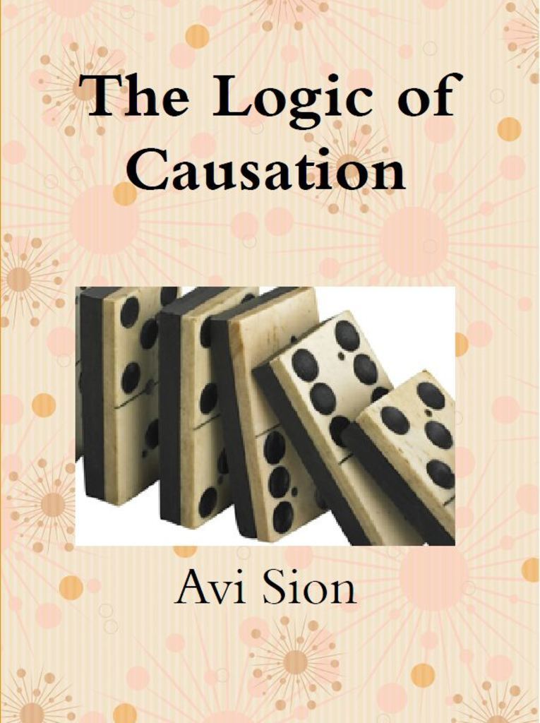 The Logic of Causation: Definition, Induction and Deduction of ...