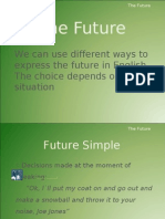 The Future: We Can Use Different Ways To Express The Future in English. The Choice Depends On The Situation