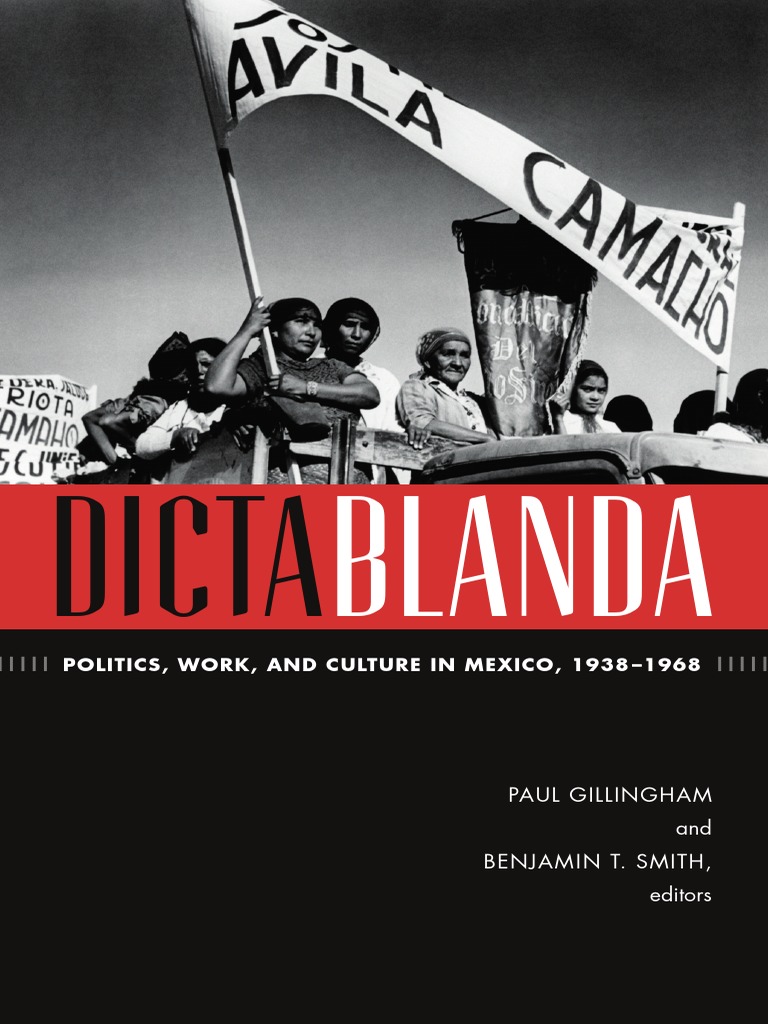 Dictablanda Edited By Paul Gillingham & Benjamin T. Smith | PDF.