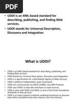 UDDI Is An XML-based Standard For: Describing, Publishing, and Finding Web Services. Discovery and Integration