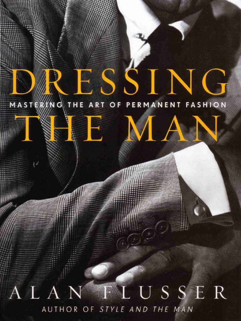 Dressing The Man Mastering The Art of Permanent Fashion | PDF | Human  Appearance | Clothing