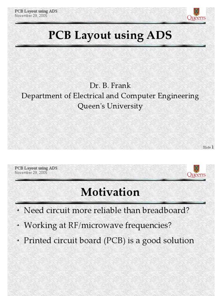 PCB Layout Using ADS Dr. B. Frank Department of Electrical and Computer Engineering Queen's