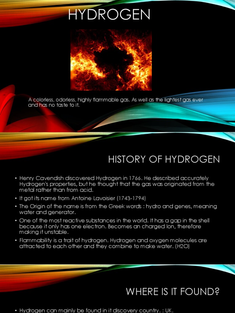 Hydrogen A colorless, odorless, highly flammable gas. As well as the