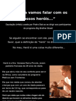 HERÓIS? BBB Ou Pessoas de Bem?