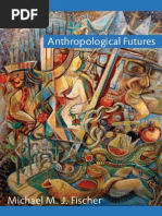 Michael M. J. Fischer - Anthropological Futures