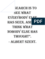 "Research Is To See What Everybody Else Has Seen, and To Think What Nobody Else Has Thought". Albert Szent