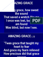 Amazing Grace Amazing Grace, How Sweet The Sound That Saved A Wretch Like Me I Once Was Lost, But Now Am Found Was Blind, But Now I See