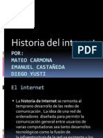 Historia Del Internet: Por: Mateo Carmona Emanuel Castañeda Diego Yusti