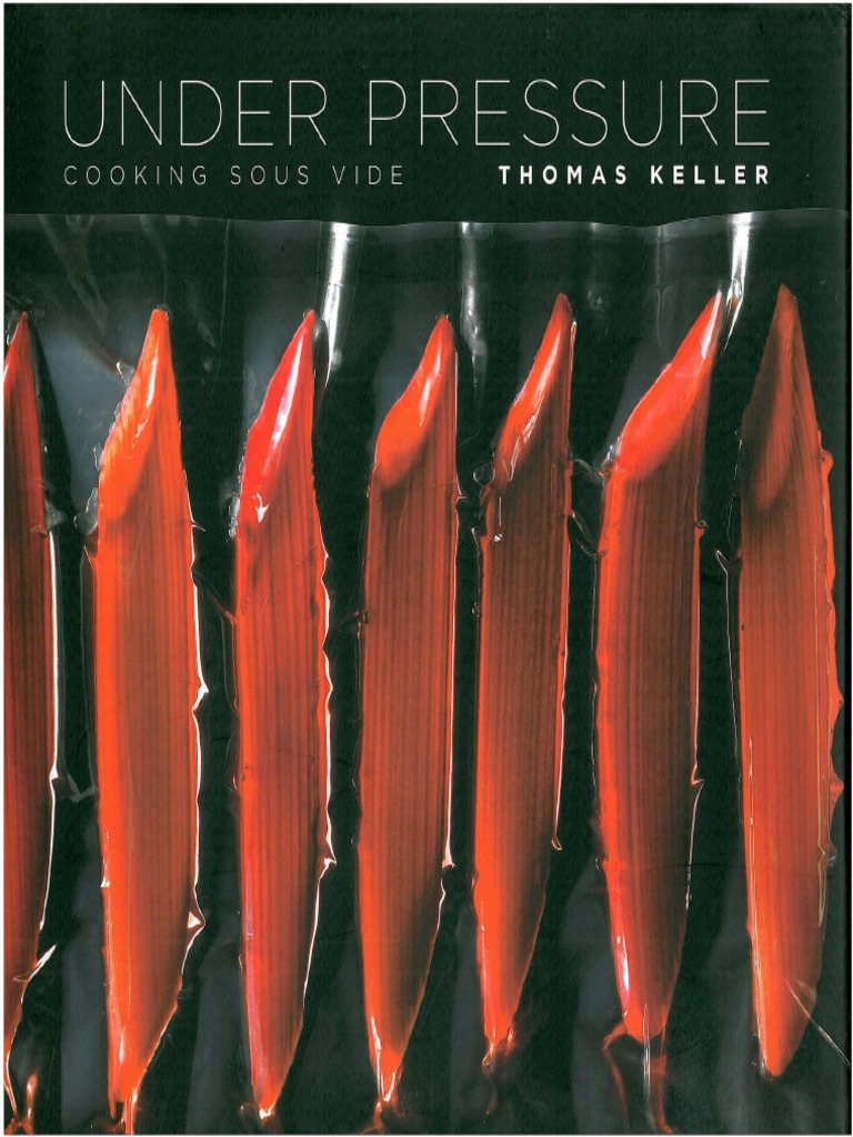Cooking Sous Vide, Under Pressure by Thomas Keller | PDF