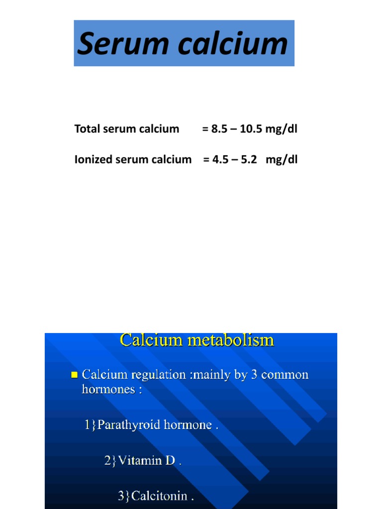 Serum Calcium: Total Serum Calcium 8.5 - 10.5 MG/DL Ionized Serum ...