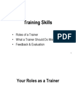 Training Skills: - Roles of A Trainer - What A Trainer Should Do Well - Feedback & Evaluation