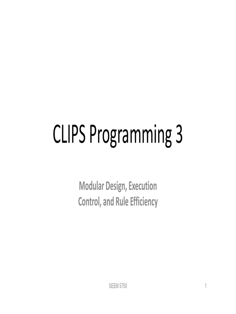 CLIPS Programming 3: Modular Design, Execution Control, and Rule ...