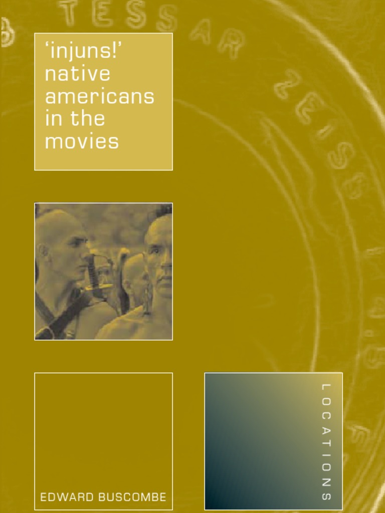 Buscombe, Edward - Injuns! Native Americans in The Movies (2006) | PDF |  Native Americans In The United States | Museum