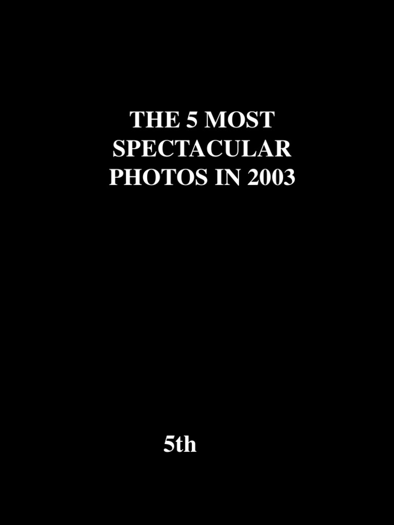 The 5 Most Spectacular Photos in 2003 | PDF
