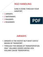 Cargo Handling: - Cargo Handling Is Done Through Four Means of Transport. Airways. Waterways Railways Roadways