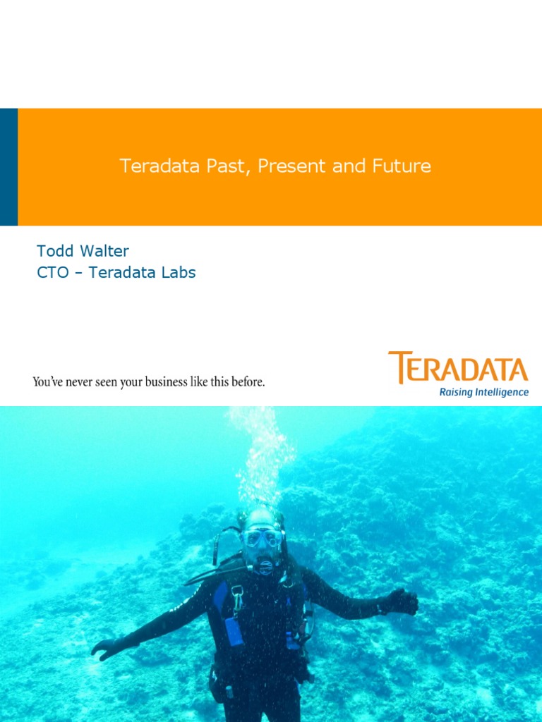 Teradata Past, Present and Future: Todd Walter CTO - Teradata Labs ...
