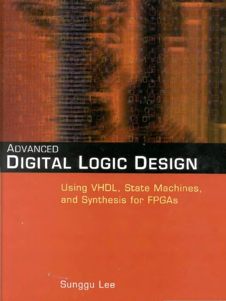 Advanced Digital Logic Design Usign VHDL, State Machines, and Synthesis ...