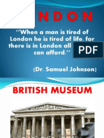 'When A Man Is Tired of London He Is Tired of Life, For There Is in London All That Life Can Afford.'' (Dr. Samuel Johnson)