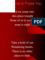 We Come To Praise You: Lord We Come Into This Place Tonight None of Us Is Worthy None Is Right