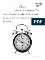 The Clock Is What We Use To Tell Time. The Front of The Clock Is Called The Face, and The Pieces That Move Around It Are Called The Hands