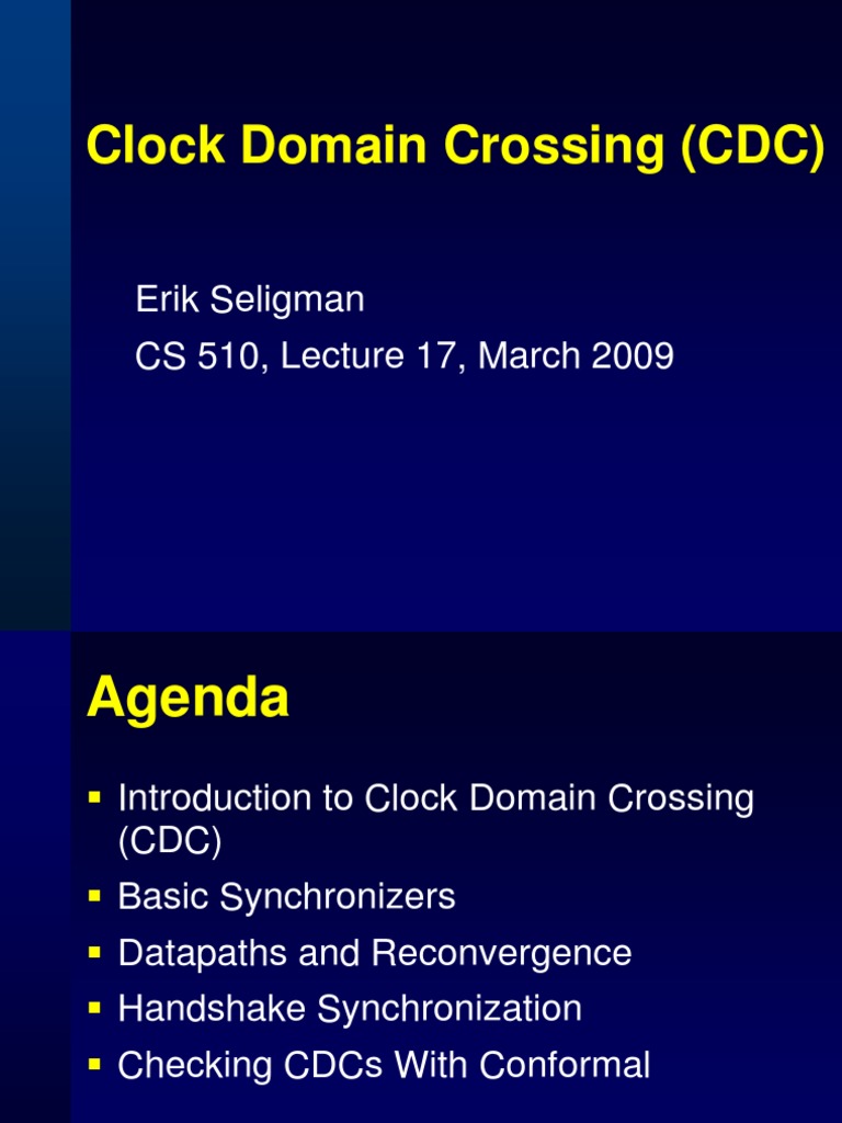 Clock Domain Crossing (CDC) Erik Seligman CS 510, Lecture 17, March 2009 PDF