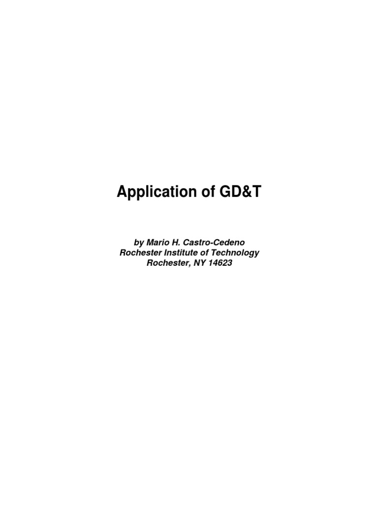 Application of GD&T: by Mario H. Castro-Cedeno Rochester Institute of ...