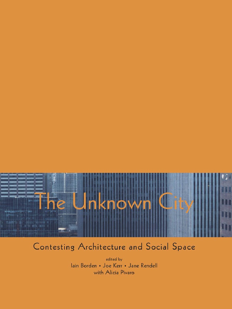 URBANISM SOCIOLOGIE Borden I-Kerr J-Rendell J-Pivaro A The Unknown City Contesting Architecture and Social Space PDF Space Anthropology