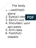 The body 1. Head (hed) -glava 2. Eye (ai) -oko 3. Ear (ir) -uvo 4. Shoulder (шол др) -рамо 5. Arm-raka 6. Foot (fut) - stapalo