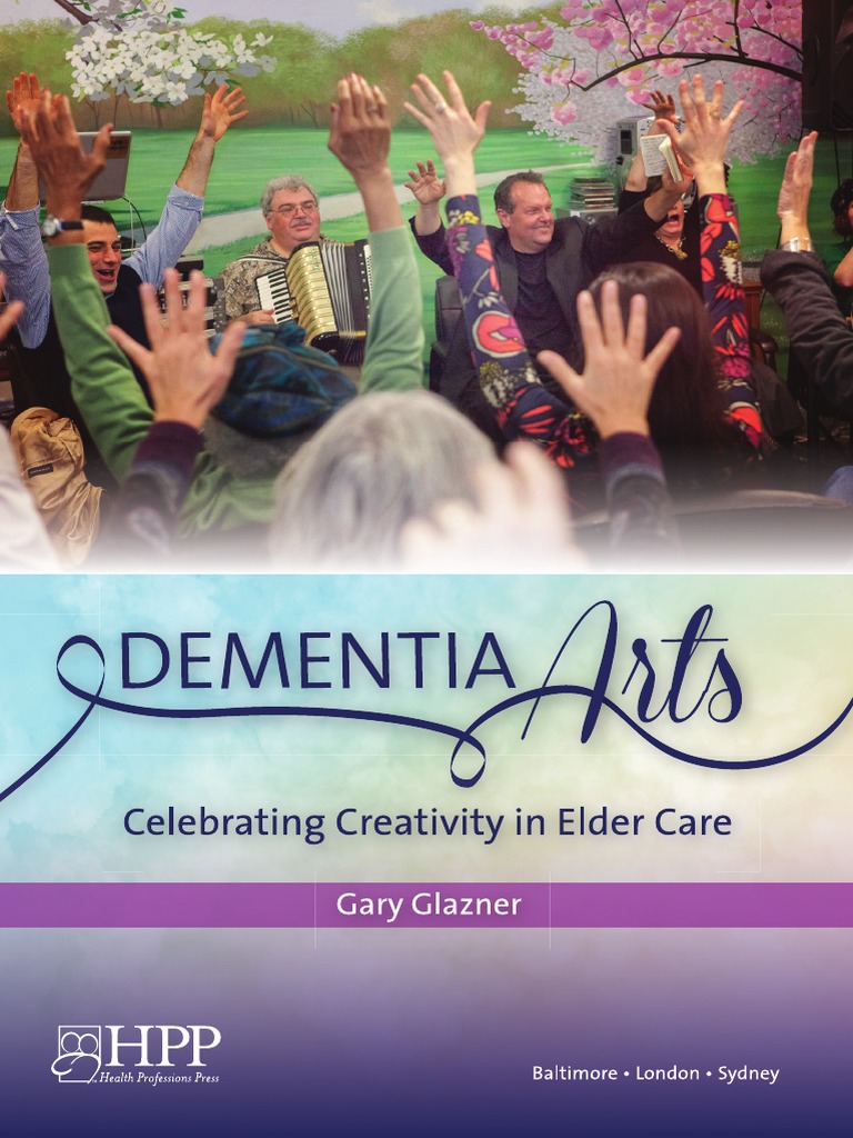 Dementia Arts Celebrating Creativity In Elder Care Excerpt Pdf