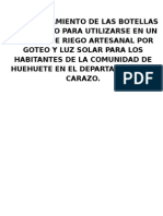 Aprovechamiento de Las Botellas de Plastico para Utilizarse en Un Sistema de Riego Artesanal Por Goteo y Luz Solar para Los Habitantes de La Comunidad de Huehuete en El Departamento de Carazo