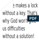 No One Makes A Lock Without A Key. That's Why God Won't Give Us Difficulties Without A Solution!