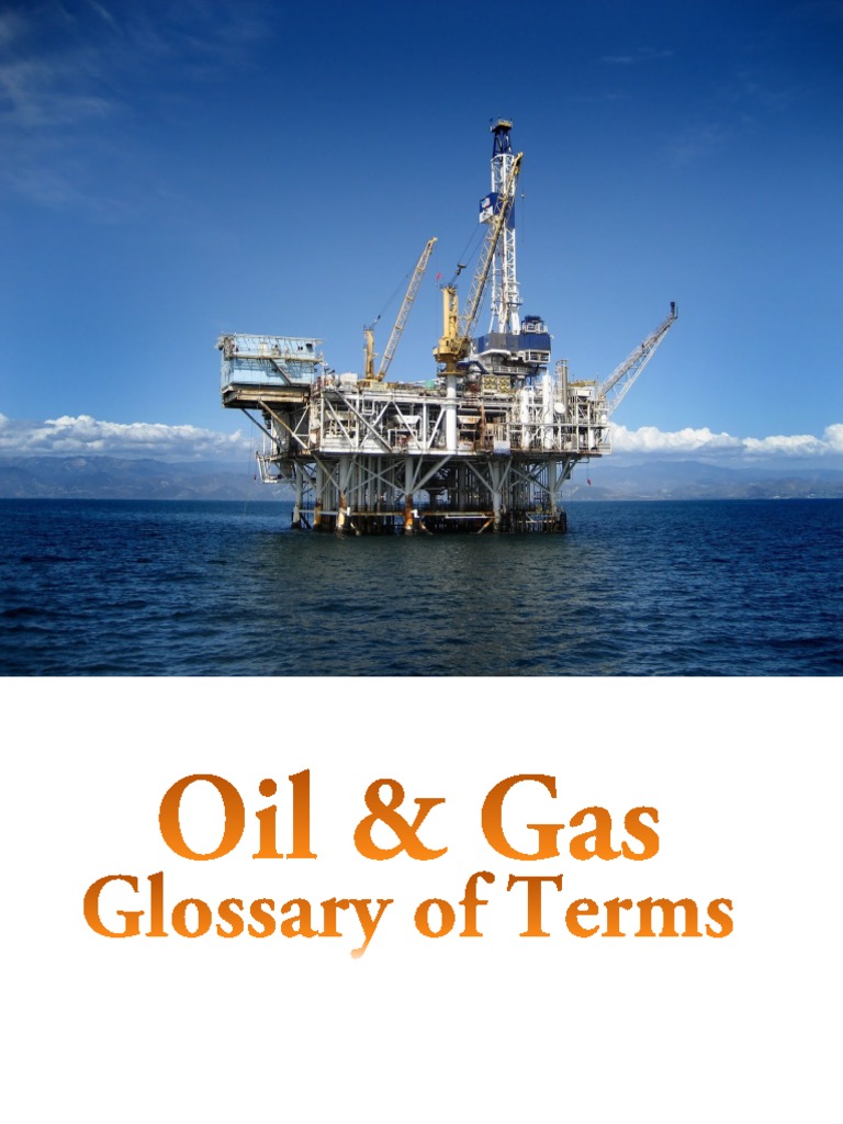 Oil & Gas Glossary of Terms Casing (Borehole) Blowout (Well Drilling)