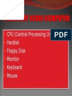 CPU (Central Processing Unit) Hardisk Floppy Disk Monitor Keyboard Mouse