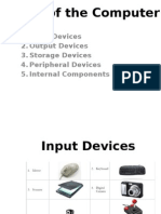 Parts of The Computer: 1. Input Devices 2. Output Devices 3. Storage Devices 4. Peripheral Devices 5. Internal Components