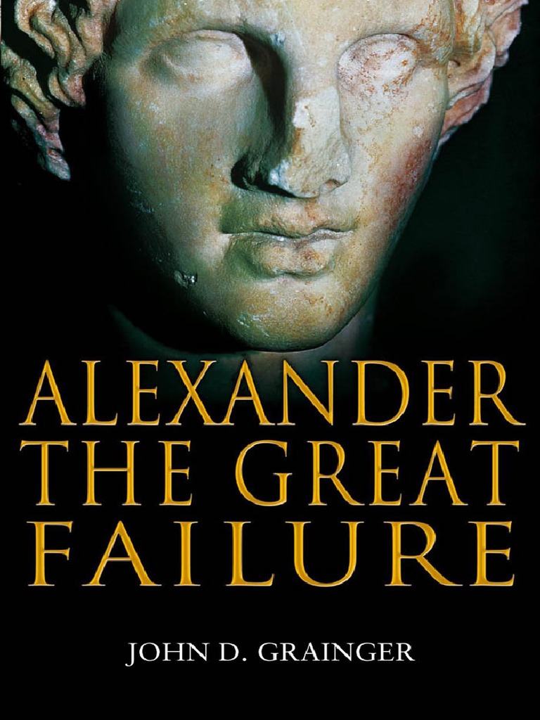 Alexander the Great Failure: The Collapse of the ...