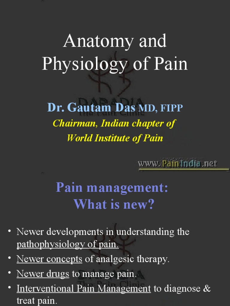 Anatomy and Physiology of Pain: Dr. Gautam Das | PDF | Analgesic | Pain