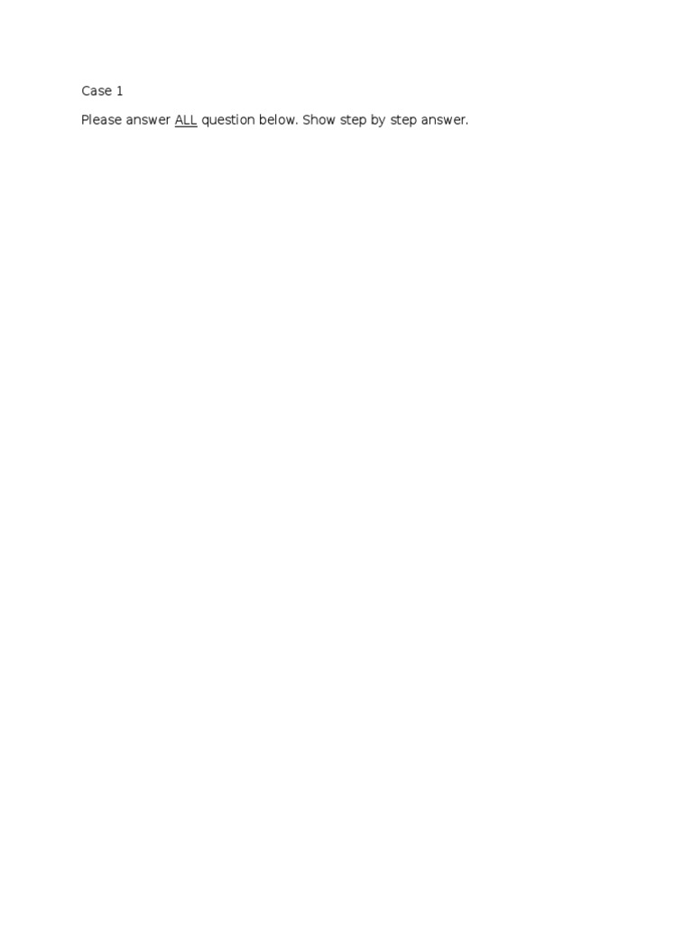 Case 1 Please Answer ALL Question Below. Show Step by Step Answer | PDF