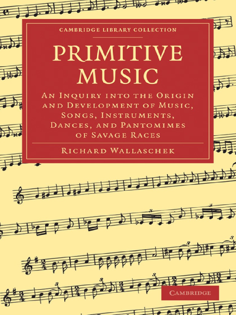 Comment Les Works Song On Influencer Les Musique Actuelle Schema Cambridge Library Collection - Music) Richard Wallaschek-Primitive Music_  An Inquiry into the Origin and Development of Music, Songs, Instruments,  Dances, and Pantomimes of Savage Races (Cambridge Li.pdf | PDF | Dances |