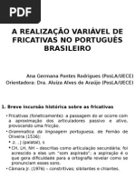 Slides_iicids - A Realização Variável de Fricativas No Português Brasileiro - Cópia