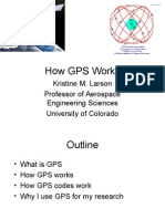 How GPS Works: Kristine M. Larson Professor of Aerospace Engineering Sciences University of Colorado