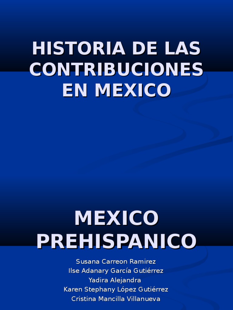 Historia de Las Contribuciones en Mexico Impuestos México