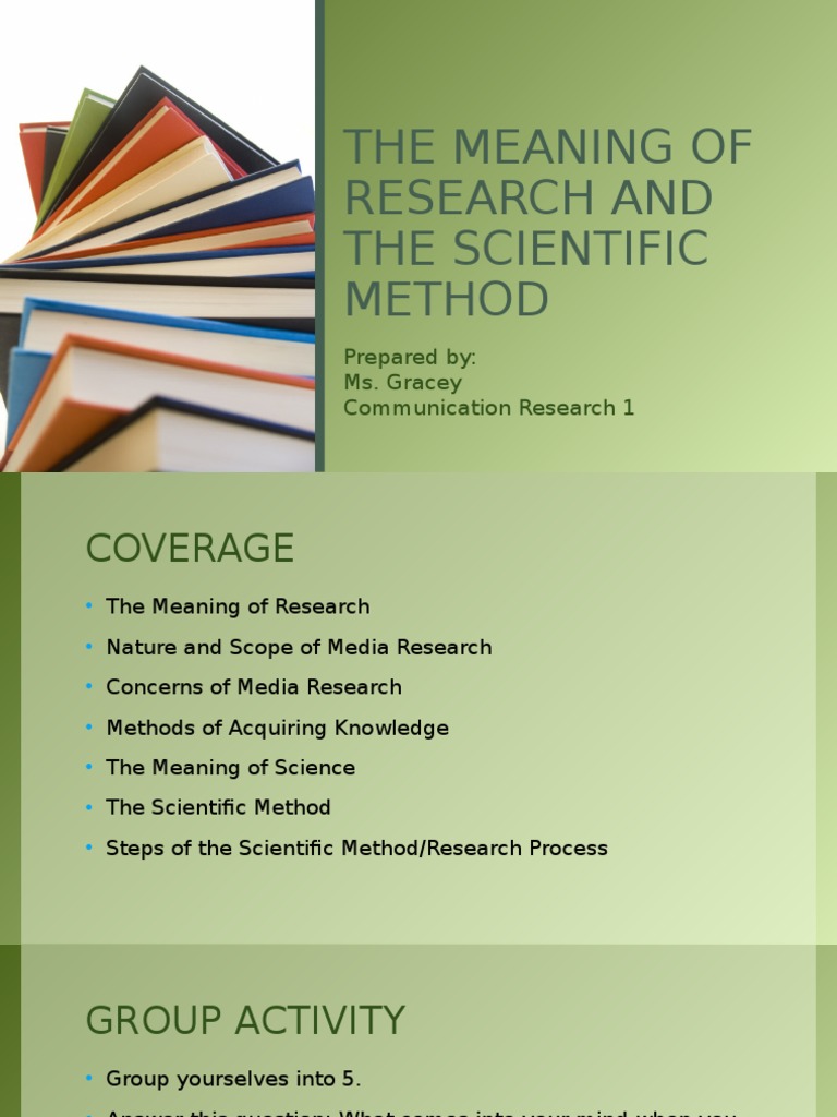 The Meaning of Research and the Scientific Method The Meaning of Research and the Scientific Method
