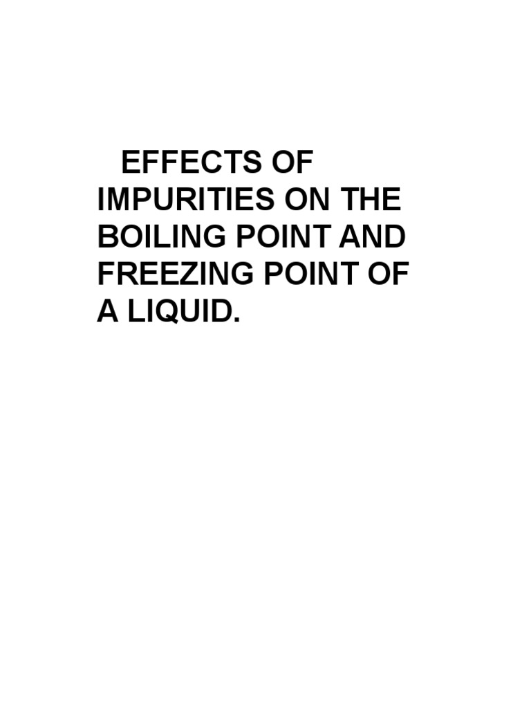 Effects of Impurities on the Boiling Point and Freezing Point of a Liquid