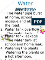 Water Pipe Burst The Water Pipe Burst at Home, School, Mosque and Along The Road. 2. Water Tank Overflow The Water Tank Overflow at Home and School