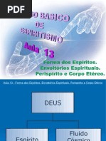 ( Espiritismo) - C B - Aula 13 - Forma Dos Espiritos # Envoltorios Espirituais # Perispirito E Corpo Etereo.ppt
