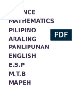 Science Mathematics Pilipino Araling Panlipunan English E.S.P M.T.B Mapeh